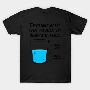 technically the glass is always full t- T-Shirt